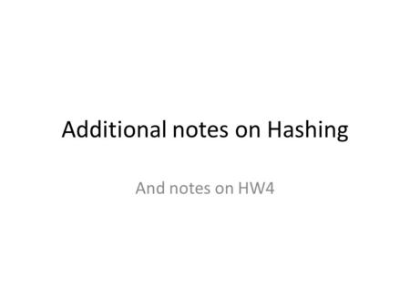 Additional notes on Hashing And notes on HW4. Selected Answers to the Last Assignment The records will hash to the following buckets: K h(K) (bucket number)