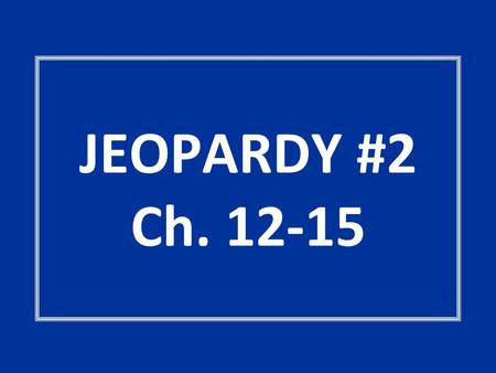 JEOPARDY #2 Ch. 12-15. Executive Decision Eat a ‘PeachNot Worth a Bucket of Warm Spit By the Numbers Cabinet Making Red Tape 100 200 300 400 500.