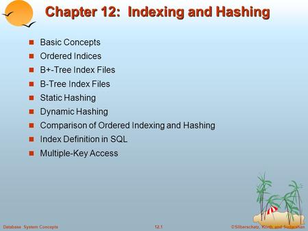 ©Silberschatz, Korth and Sudarshan12.1Database System Concepts Chapter 12: Indexing and Hashing Basic Concepts Ordered Indices B+-Tree Index Files B-Tree.