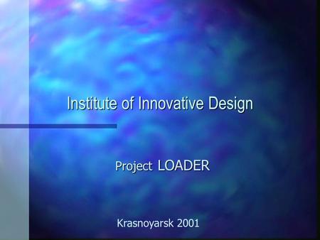 Institute of Innovative Design Project LOADER Krasnoyarsk 2001.