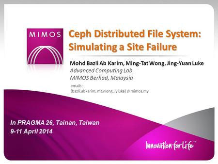 Ceph Distributed File System: Simulating a Site Failure  s: {bazli.abkarim, mt.wong, Mohd Bazli Ab Karim, Ming-Tat Wong, Jing-Yuan.