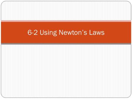 6-2 Using Newton’s Laws. Mass and Weight Objects at different weights will still fall at the same rate Weight force The force of gravity acting upon an.
