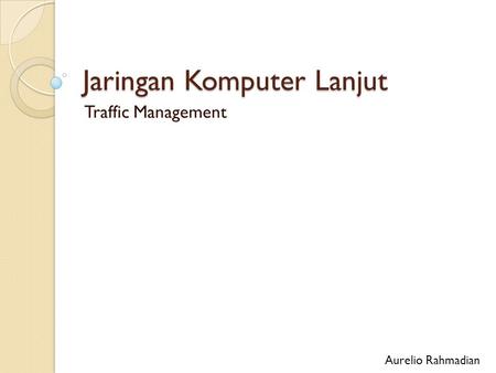 Jaringan Komputer Lanjut Traffic Management Aurelio Rahmadian.