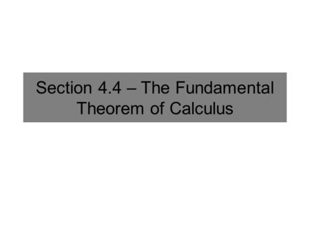 Section 4.4 – The Fundamental Theorem of Calculus.