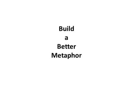Build a Better Metaphor. Warm up Metaphor Review A metaphor is a comparison between two different things. For example: The sun is an egg yolk. My fingers.