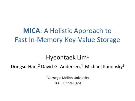 MICA: A Holistic Approach to Fast In-Memory Key-Value Storage