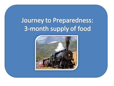 Three-Month Supply Build a small supply of food that is part of your normal, daily diet. These items should be rotated regularly to avoid spoilage.