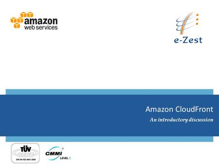 Amazon CloudFront An introductory discussion. What is Amazon CloudFront? 5/31/20122© e-Zest Solutions Ltd. Amazon CloudFront is a web service for content.