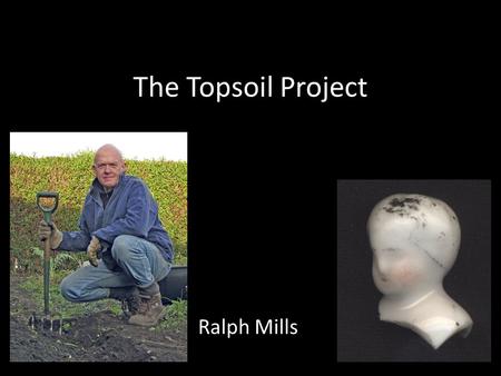 The Topsoil Project Ralph Mills. The Topsoil Project Until the introduction of water and sewerage systems, human waste was often collected and used to.