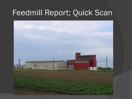 Feedmill Report; Quick Scan. 28 March 2013 Location of the plant.  The total area of the place is about 7 hectares which has several land register references,