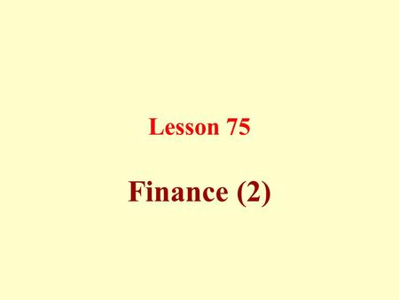 Lesson 75 Finance (2). Lending: a) Lending something for use is lawful for anything permissible, and is to be returned on request or on the agreed date.