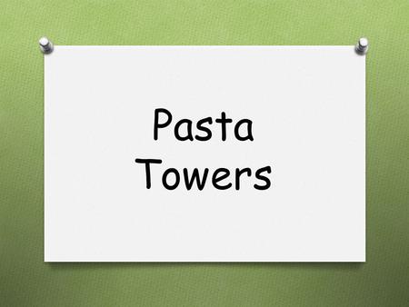 Pasta Towers. The Challenge Teams of up to 2 will design and build the lightest pasta tower with the highest structural efficiency, capable of supporting.
