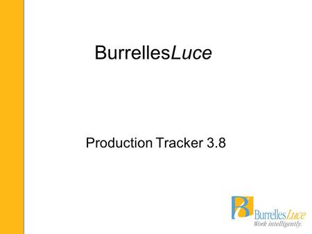 BurrellesLuce Production Tracker 3.8. Scheduled Reporting Extend current Reports functionality to run reports on schedule Provides CSV files similar to.