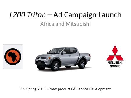 L200 Triton – Ad Campaign Launch Africa and Mitsubishi CP– Spring 2011 – New products & Service Development.