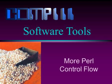 More Perl Control Flow Software Tools. Slide 2 Control Flow l We have already seen several Perl control flow statements: n if n while n for n last l Other.