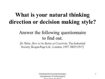 Thinking Direction Qustionnaire, Management of Technological Innovation, KV Patri 1 What is your natural thinking direction or decision making style? Answer.