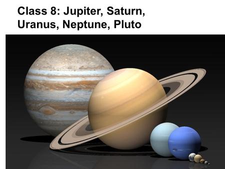 Class 8: Jupiter, Saturn, Uranus, Neptune, Pluto.