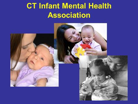 CT Infant Mental Health Association. CT INFANT MENTAL HEALTH ASSOCIATION Screening for Emotional and Behavioral Challenges in Young Children April 30,