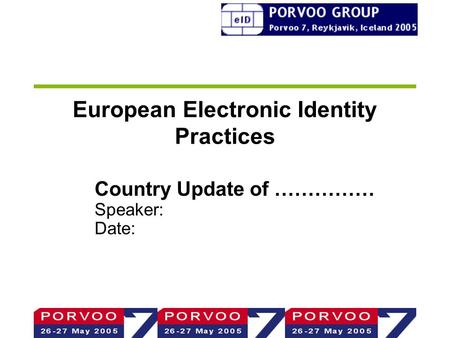 European Electronic Identity Practices Country Update of …………… Speaker: Date: