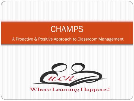 CHAMPS A Proactive & Positive Approach to Classroom Management.