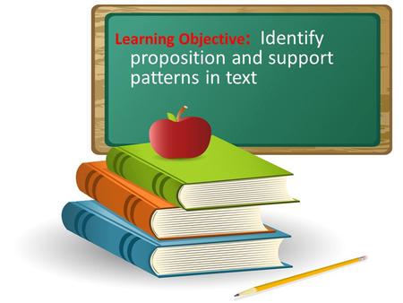 Learning Objective: Identify proposition and support patterns in text