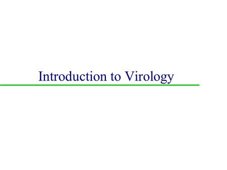 Introduction to Virology Lecture Outline u I. Objectives u II. Historical perspective u III. What is a virus –A. Characteristics –B. Comparison to bacteria.