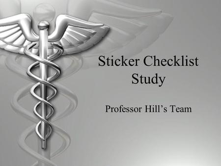 Sticker Checklist Study Professor Hill’s Team. Introduction  Medical notes and records were originally used as a reminder for doctors about their patient’s.