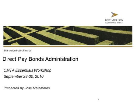 Information Security Identification: Confidential Direct Pay Bonds Administration CMTA Essentials Workshop September 28-30, 2010 Presented by Jose Matamoros.