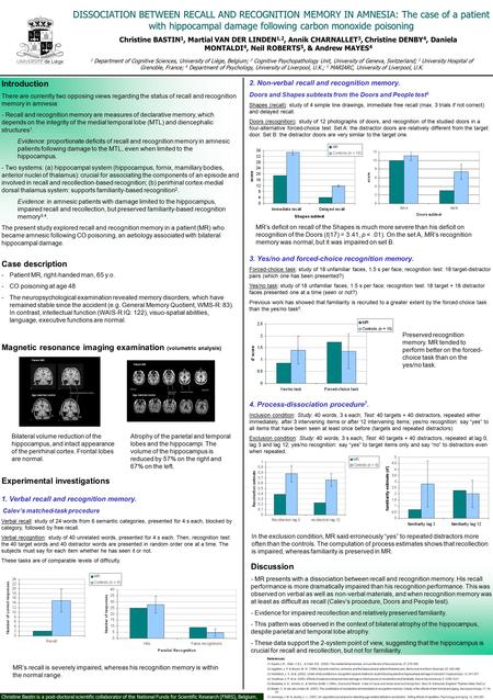 DISSOCIATION BETWEEN RECALL AND RECOGNITION MEMORY IN AMNESIA: The case of a patient with hippocampal damage following carbon monoxide poisoning Christine.