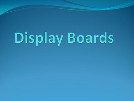 Display Boards.