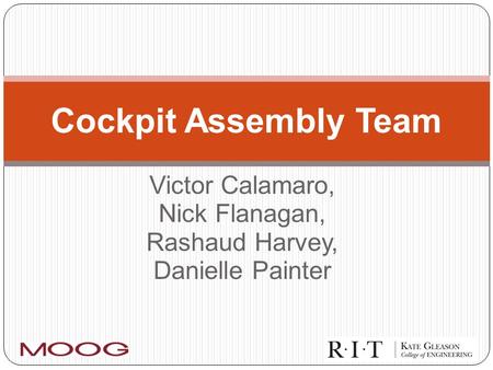 Victor Calamaro, Nick Flanagan, Rashaud Harvey, Danielle Painter Cockpit Assembly Team.