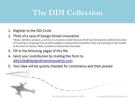 Www.designdriveninnovation.comThe Design-Driven Innovation Circle The DDI Collection 1.Register to the DDI Circle 2.Think of a case of Design-Driven Innovation.