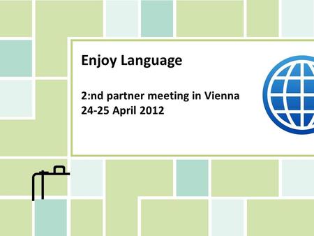 Enjoy Language 2:nd partner meeting in Vienna 24-25 April 2012.