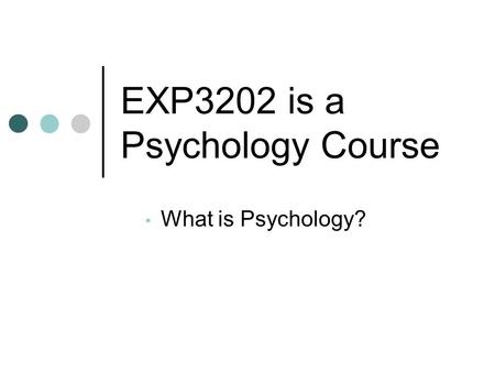 EXP3202 is a Psychology Course What is Psychology?