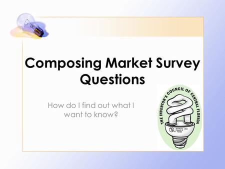 Composing Market Survey Questions How do I find out what I want to know?