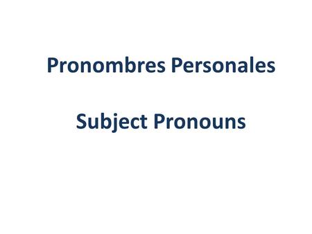 Pronombres Personales Subject Pronouns. Pronouns In English, we use pronouns every day. Pronouns are the words that replace nouns in a sentence. For example,