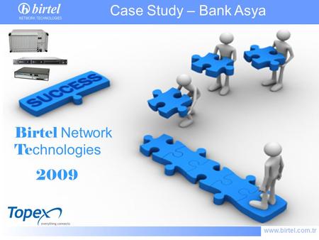 Www.birtel.com.tr Birtel Network Te chnologies 2009 Case Study – Bank Asya.