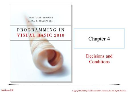 Chapter 4 Decisions and Conditions Copyright © 2011 by The McGraw-Hill Companies, Inc. All Rights Reserved. McGraw-Hill.