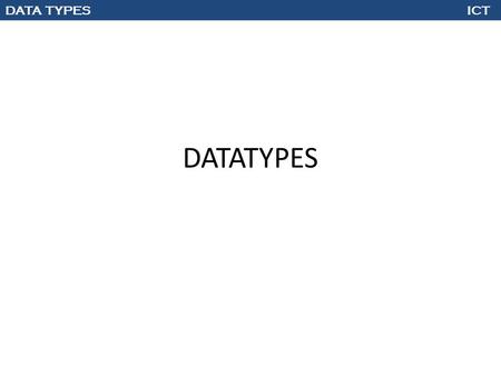 DATA TYPES ICT DATATYPES. DATA TYPES ICT Numeric Data Numeric data simply means numbers. But, numbers come in a variety of different types... Integers.