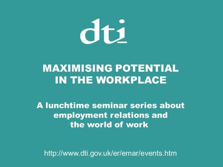 MAXIMISING POTENTIAL IN THE WORKPLACE A lunchtime seminar series about employment relations and the world of work