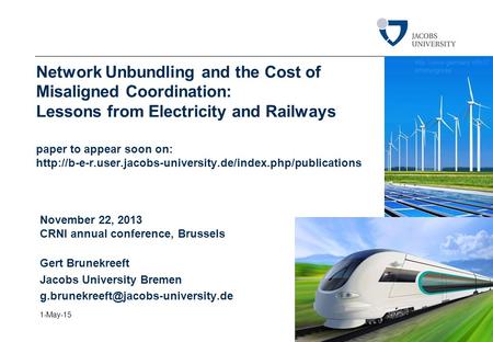 1-May-15 1 Network Unbundling and the Cost of Misaligned Coordination: Lessons from Electricity and Railways paper to appear soon on: