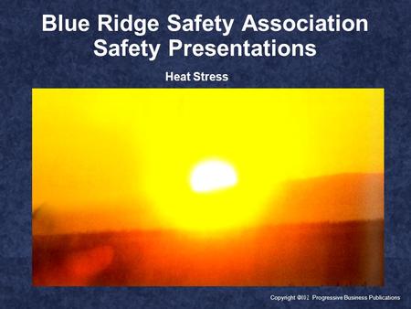 Copyright  Progressive Business Publications Blue Ridge Safety Association Safety Presentations Heat Stress.