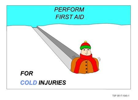 TSP 081-T-1045-1 PERFORM FIRST AID COLD INJURIES FOR.