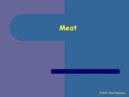 Meat © PDST Home Economics. Meat Meat is the flesh or muscular tissue of animals and birds.