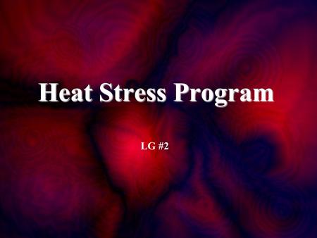 Heat Stress Program LG #2 A. Physiology of Heat Stress.