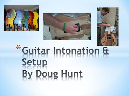 Guitar setup on your new guitar is an iterative process that will take you approximately an hour. Additional time will be needed for nut and string retainer.