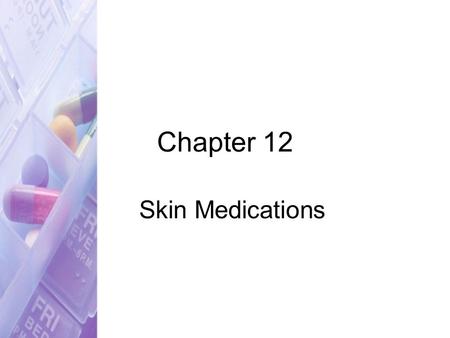 Chapter 12 Skin Medications. Copyright © 2007 by Thomson Delmar Learning. ALL RIGHTS RESERVED.2 Skin Medications Skin is largest organ of the body Many.