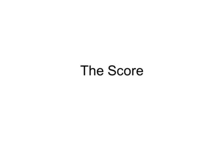 The Score. Numbers = control If your life is a mess start assigning a score to things.