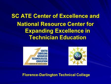 SC ATE Center of Excellence and National Resource Center for Expanding Excellence in Technician Education Florence-Darlington Technical College.