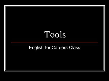 Tools English for Careers Class. tool belt A tool belt is used to hold tools on your body.